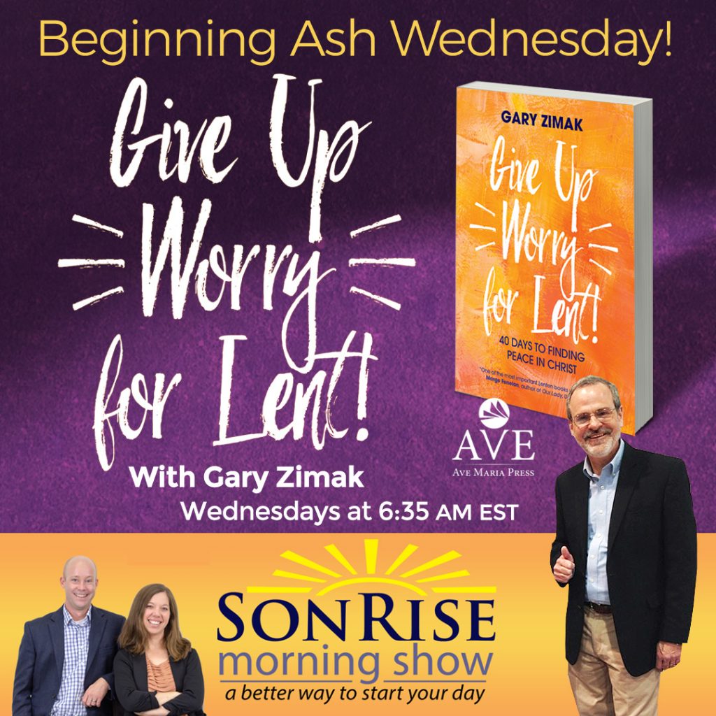 Give Up Worry For Lent 2020 Son Rise Morning Show