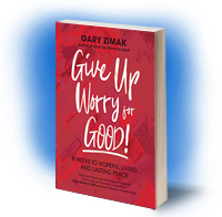 Give Up Worry For Good by Catholic speaker and author Gary Zimak